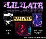 2Lil2Late returns to Ramona at Way Point Saloon!