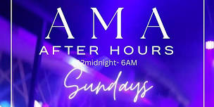 AMA Sundays After Hours, 12midnight - 6am,  Amapiano & Afrobeats