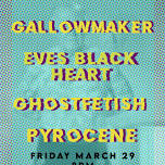 Gallow Maker - Eves Black Heart- Ghostfetish  -Pyrocene     — Make.Shift Art Space