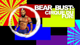 Bear Bust: Cirque Du Fur!