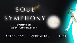 SOUL SYMPHONY- Events for Vibrational Mastery