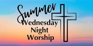 Summer Wednesday Night Worship