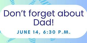 Don't Forget About Dad!