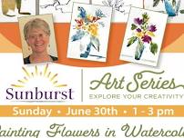 Sunburst Art Series: Painting Flowers in Watercolor