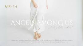 Angels Amoung Us  Captivating Ladies Weekend,