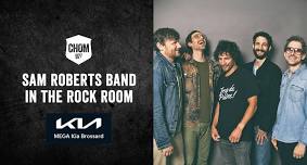 CHOM 97 7 Rock Room: Sam Roberts Band