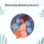 Mind-body Workshop Series 2 - Session 1: What is the Mind-body Connection