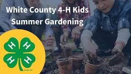 White County 4-H Summer Kid's Summer Gardening Classes