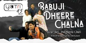 Babuji Dheere Chalna