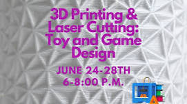 3D Printing & Laser Cutting: Toy and Game Design