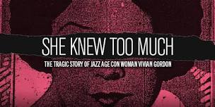 SHE KNEW TOO MUCH: THE TRAGIC STORY OF JAZZ AGE CON WOMAN VIVIAN GORDON​