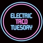 ELECTRIC TACO TUESDAY