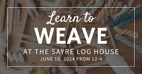 Weaving @ The Sayre Log House