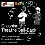 Workshops (Calgary): Crushing the Theatre Call-Back – Morpheus Theatre & MisFit Theatre YYC