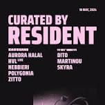 Curated By Resident: Aurora Halal, Dito, HVL, Martinou, nebbieri, Polygonia, skyra, Zitto