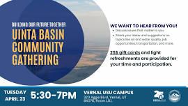 APRIL 23 Building Our Future Together: Uinta Basin Community Gathering