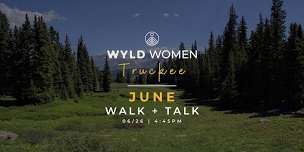 Wyld Women Truckee | June Walk & Talk