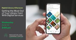3:00 pm - Digital Literacy Afternoon: Getting the Most Out of Your Library Card With Digital Services