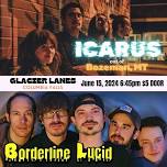 BORDERLINE LUCID @ GLACIER LANES w/ ICARUS