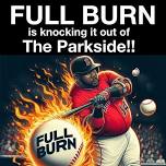 Full Burn’s Knockin’ It Out Of The Parkside!!