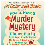 Art Center Youth Theatre Presents: How to Host a Murder Mystery Dinner Party