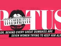 Potus: Or Behind Every Great Dumbass Are 7 Women... $12; M&D Playhouse, N Conway