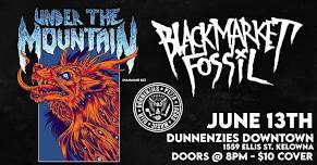 Under The Mountain w/ Black Market Fossil /// June 13th at Dunnenzies Downtown, Kelowna BC