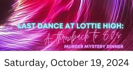 Last Dance at Lottie High: A Throwback to the 80s Murder Mystery Dinner