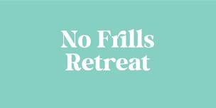 No Frills Retreat:   July 19-22, 2024