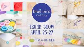 Blue Bird Makery Trunk Show