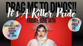 Drag Me To Dino’s: It’s A Killer Pride