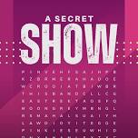 A SECRET SHOW