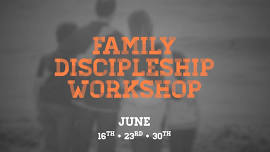 Family Discipleship Workshop — Cherokee Hills Baptist Church