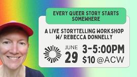 Every Queer Story Starts Somewhere: A Live Storytelling Workshop