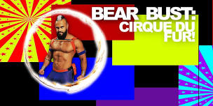 Bear Bust: Cirque Du Fur!