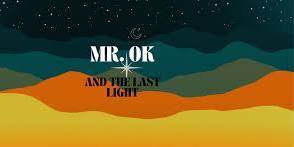 Mr. OK & The Last Light