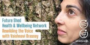 Future Shed - Health & Wellbeing Network - Rewilding the Voice