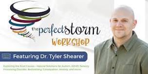 The Perfect Storm Workshop Featuring Dr. Tyler Shearer