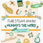 Full STEAM Ahead: Mummy's the Word