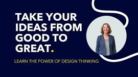 Take your ideas from good to great | Design Thinking