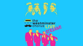 Westminster Chorus LIVE: THE LIVESTREAM!