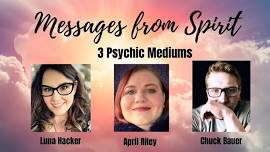 Messages from Spirit: 3 Psychic Mediums Luna, April & Chuck