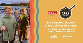 KISS 'Burn the Hell Out of It Black Cod' Cooking Demo with Harley Ethelbah Presented by BECU