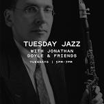 Tuesday Jazz w/ Jonathan Doyle & Friends