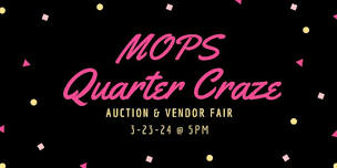 MOPS Quarter Craze Auction & Vendor Fair