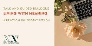 Living with Meaning – Talk and Guided Dialogue