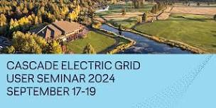 Cascade Electric Grid User Seminar 2024