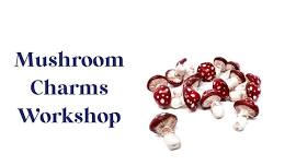 Mushroom Charms Workshop