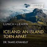 Lunch + Learn: Iceland: An Island Torn Apart