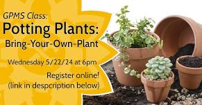 Potting Plants: Bring-Your-Own-Plant